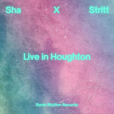 Sha x Stritt: Live in Houghton